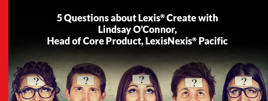 5 Questions with Lindsay O’Connor, Head of Core Product, LexisNexis® Pacific